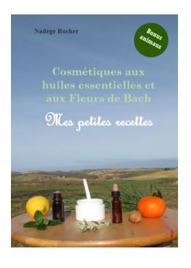 cosmetiques-aux-huiles-essentielles-et-aux-fleurs-de-bach-mes-petites-recettes-nadege-rocher